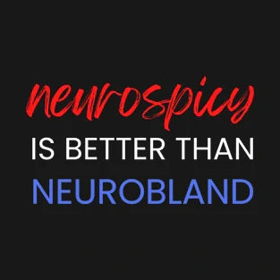 Neurospicy Is Better Than Neurobland