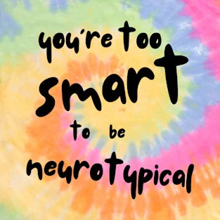 You're Too Smart to Be Neurotypical