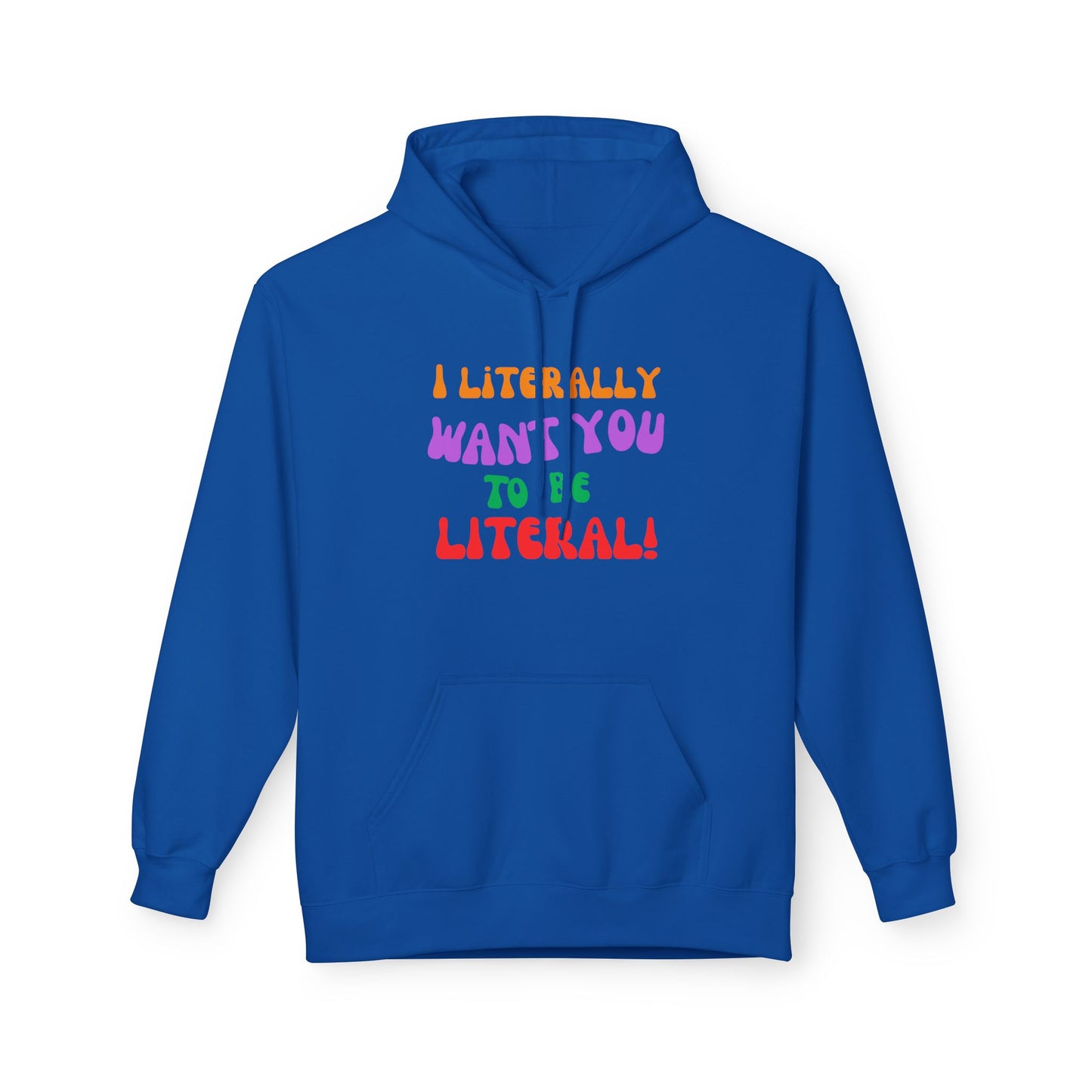 I Literally Want You to Be Literal hoodie