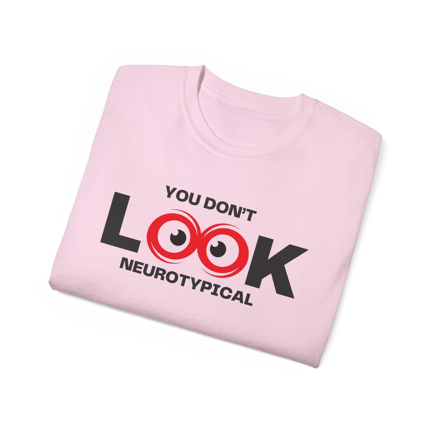 You Don't Look Neurotypical unisex t-shirt