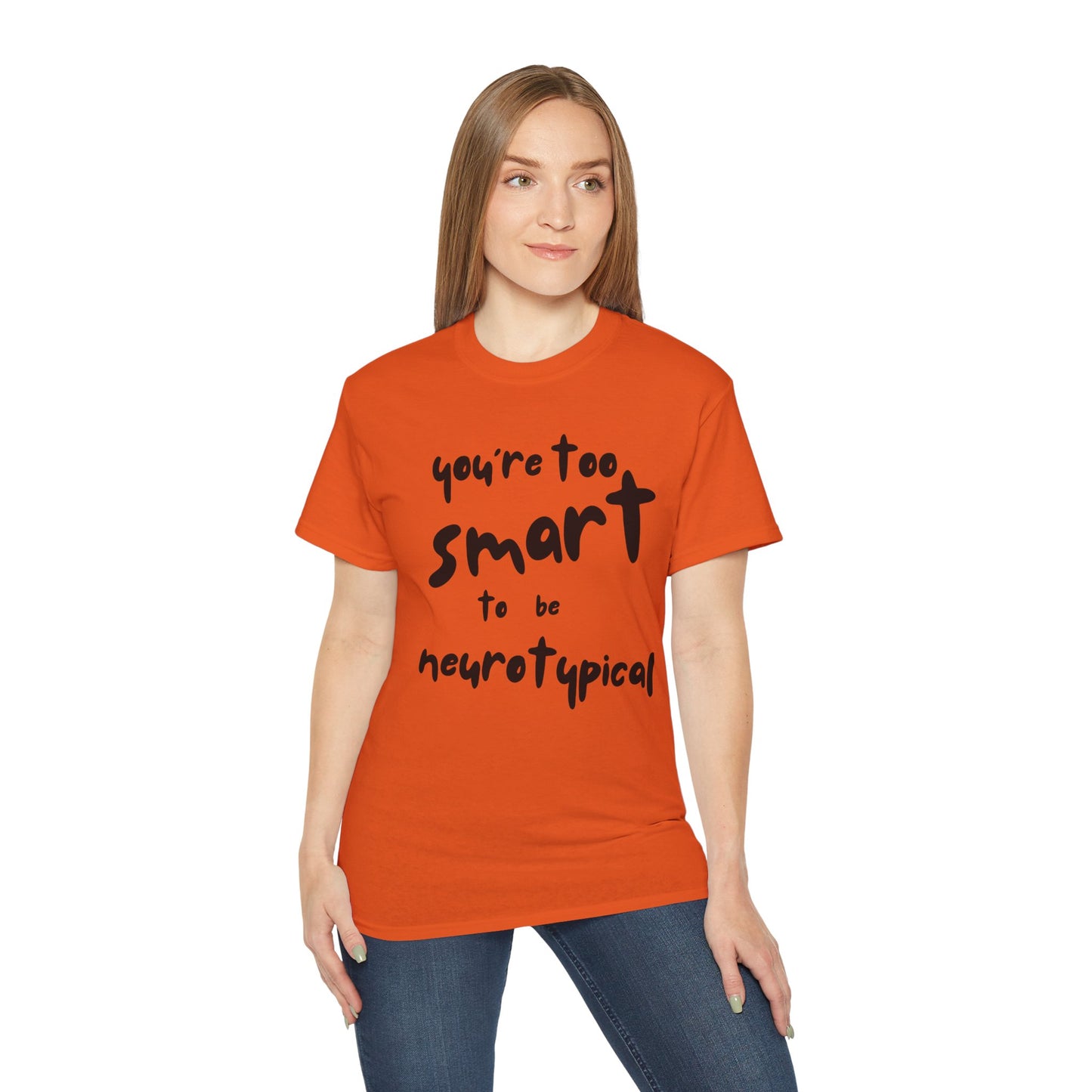 You're Too Smart to Be Neurotypical t-shirt