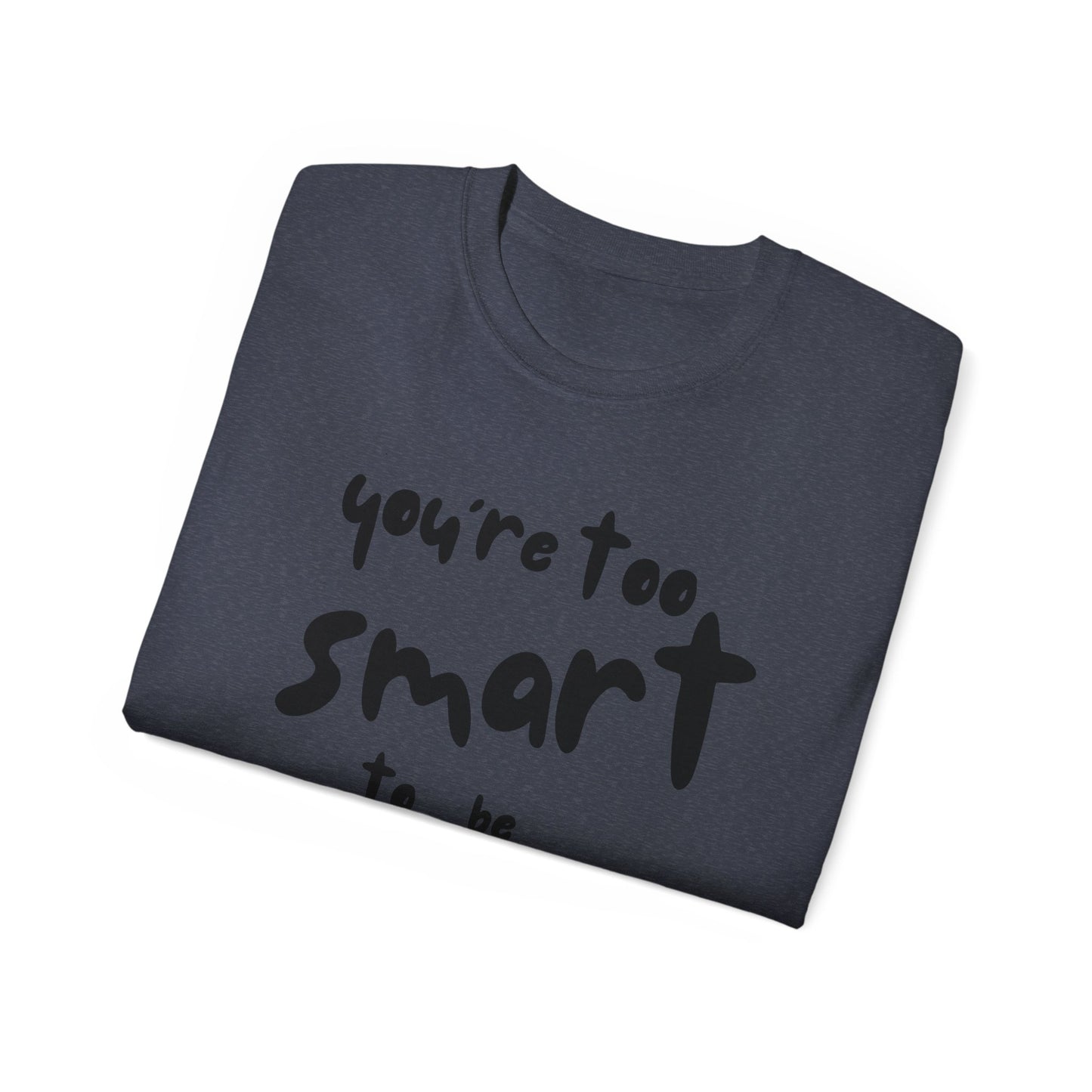 You're Too Smart to Be Neurotypical t-shirt