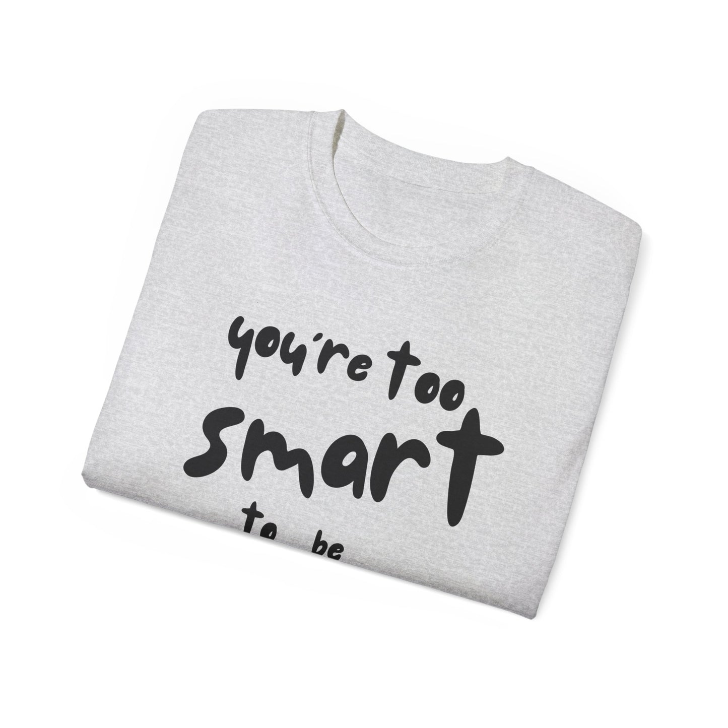 You're Too Smart to Be Neurotypical t-shirt