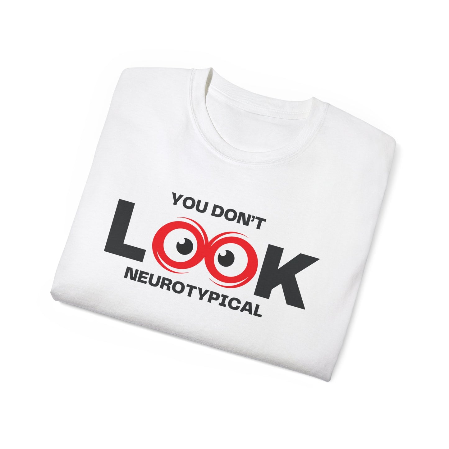 You Don't Look Neurotypical unisex t-shirt