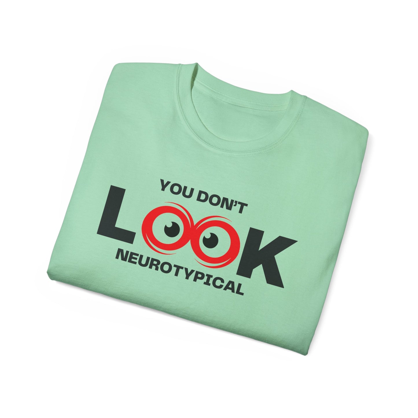 You Don't Look Neurotypical unisex t-shirt