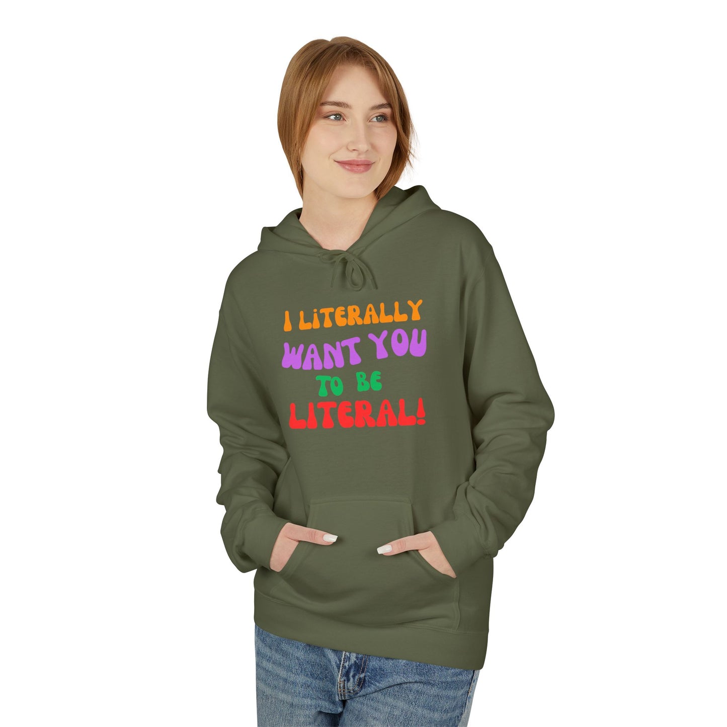 I Literally Want You to Be Literal hoodie