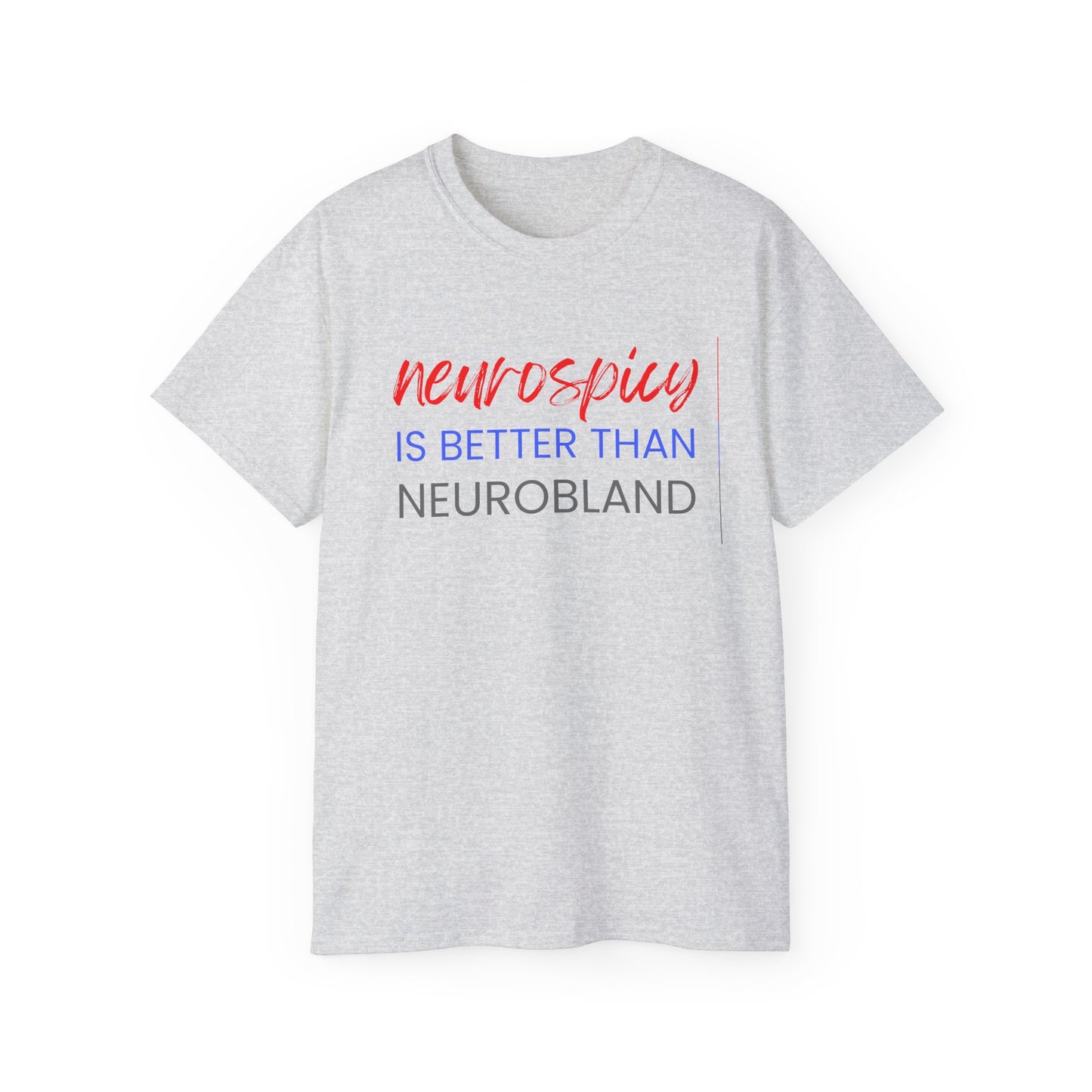 Neurospicy Is Better Than Neurobland t-shirt