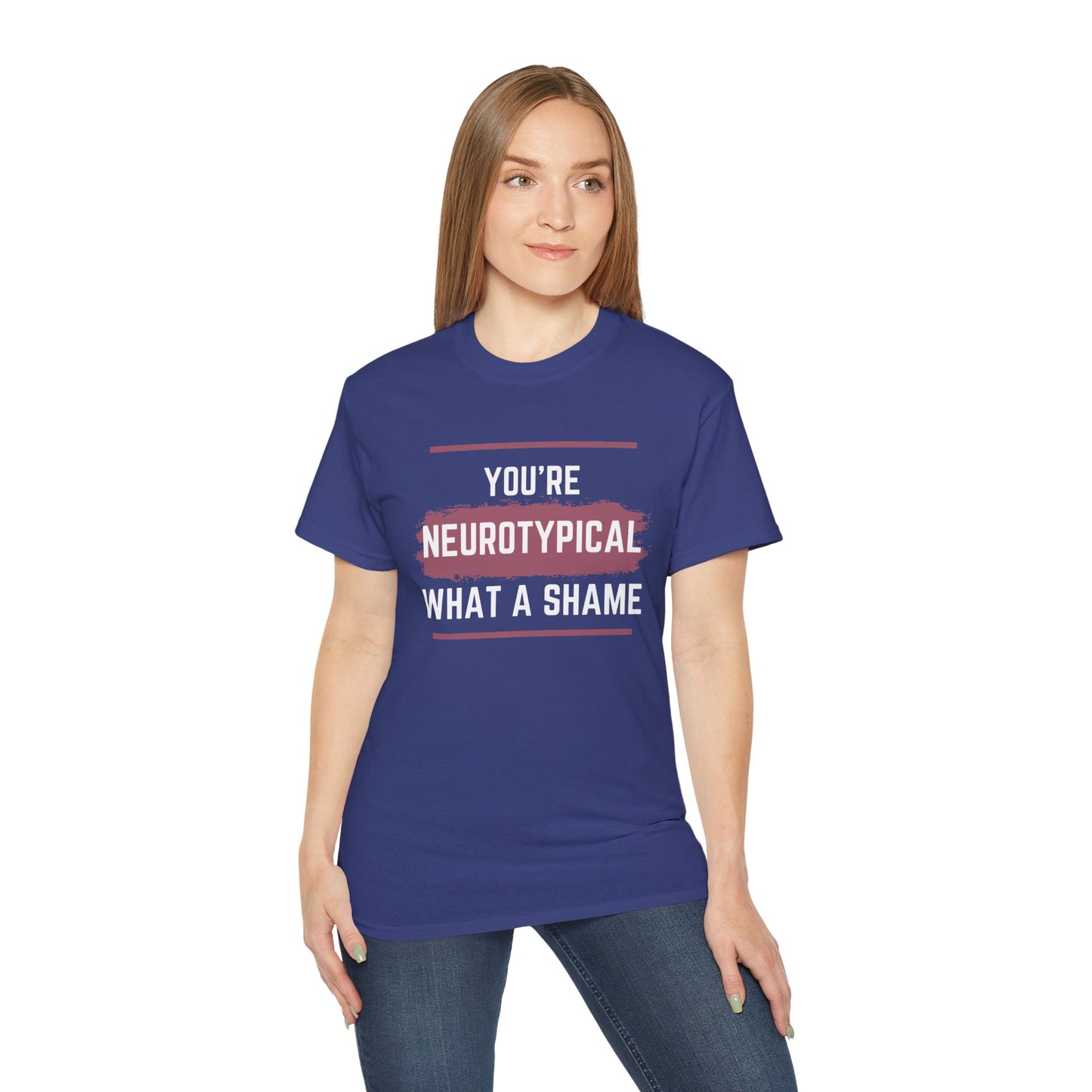 You're Neurotypical? What a Shame! t-shirt