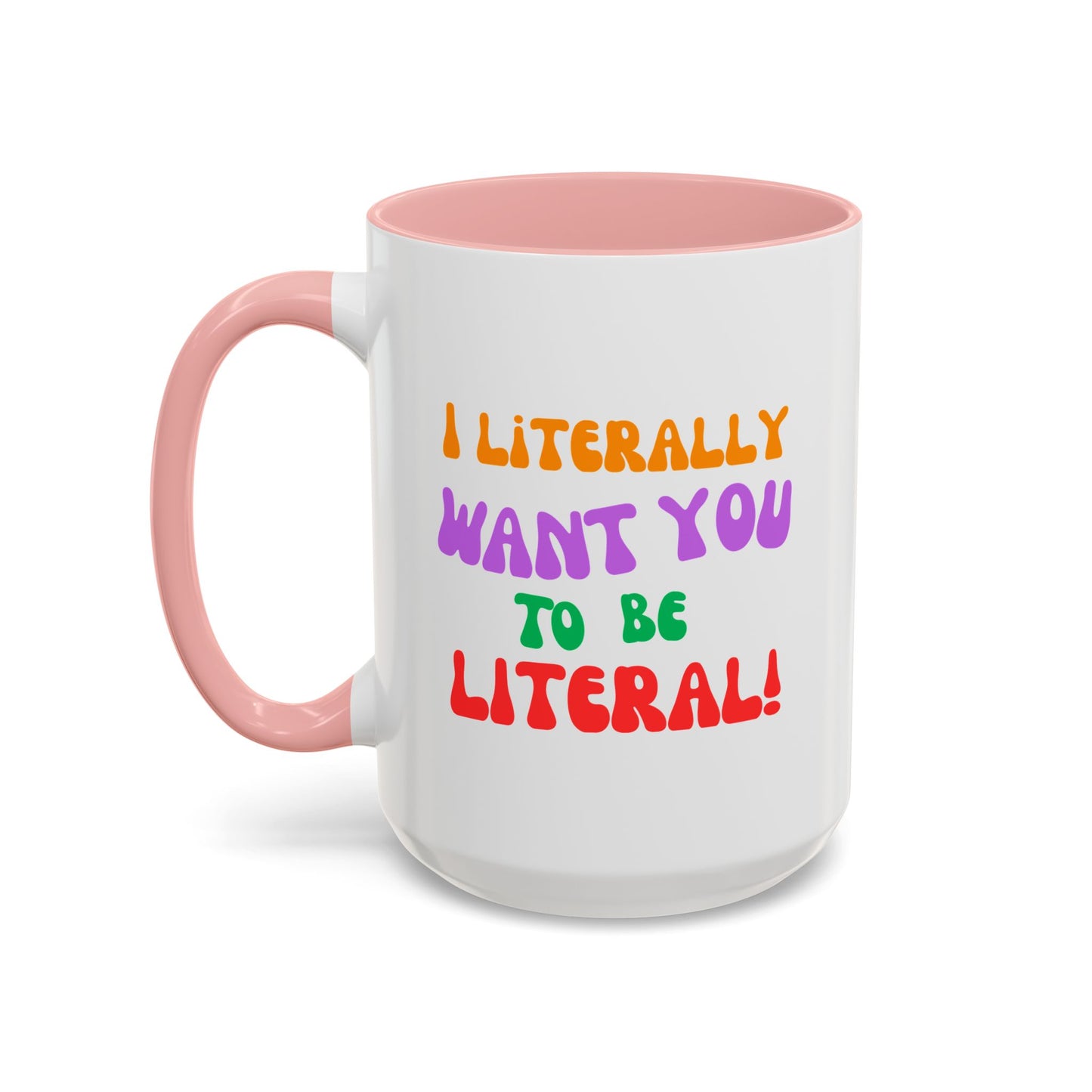 I Literally Want You to Be Literal! l two-tone accent mug