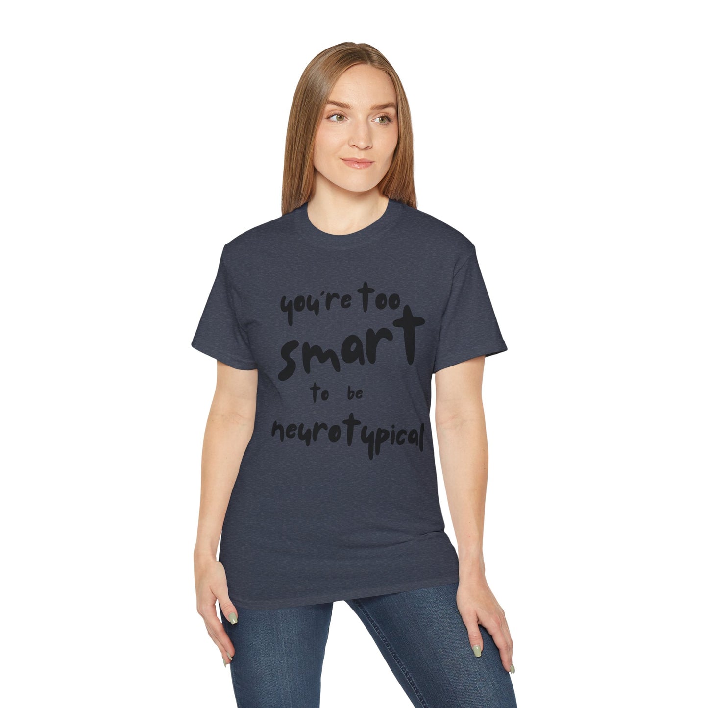 You're Too Smart to Be Neurotypical t-shirt