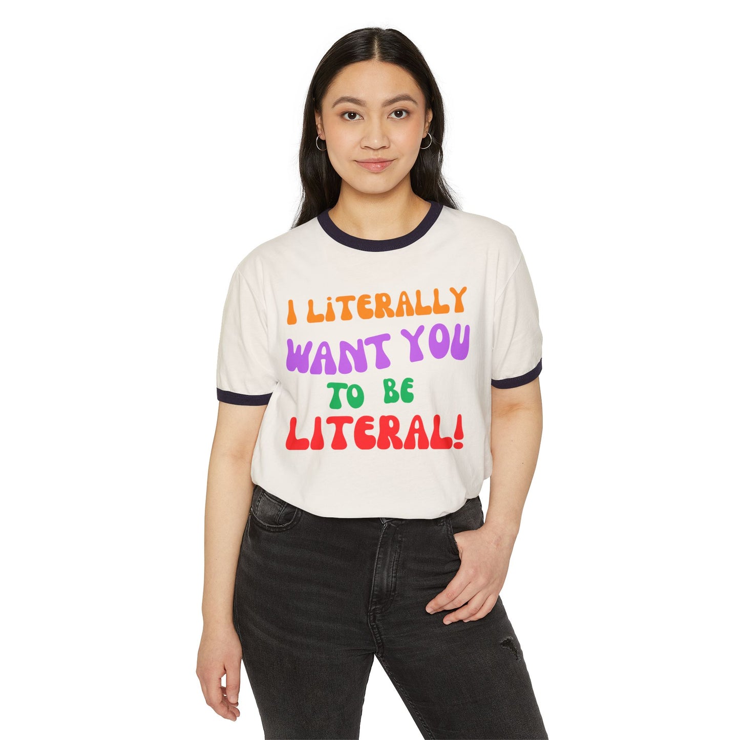 I Literally Want You to Be Literal ringer tee