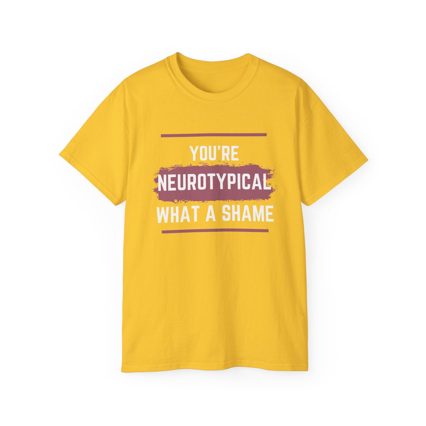 You're Neurotypical? What a Shame! t-shirt