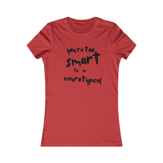 You’re Too Smart to Be Neurotypical women's tee