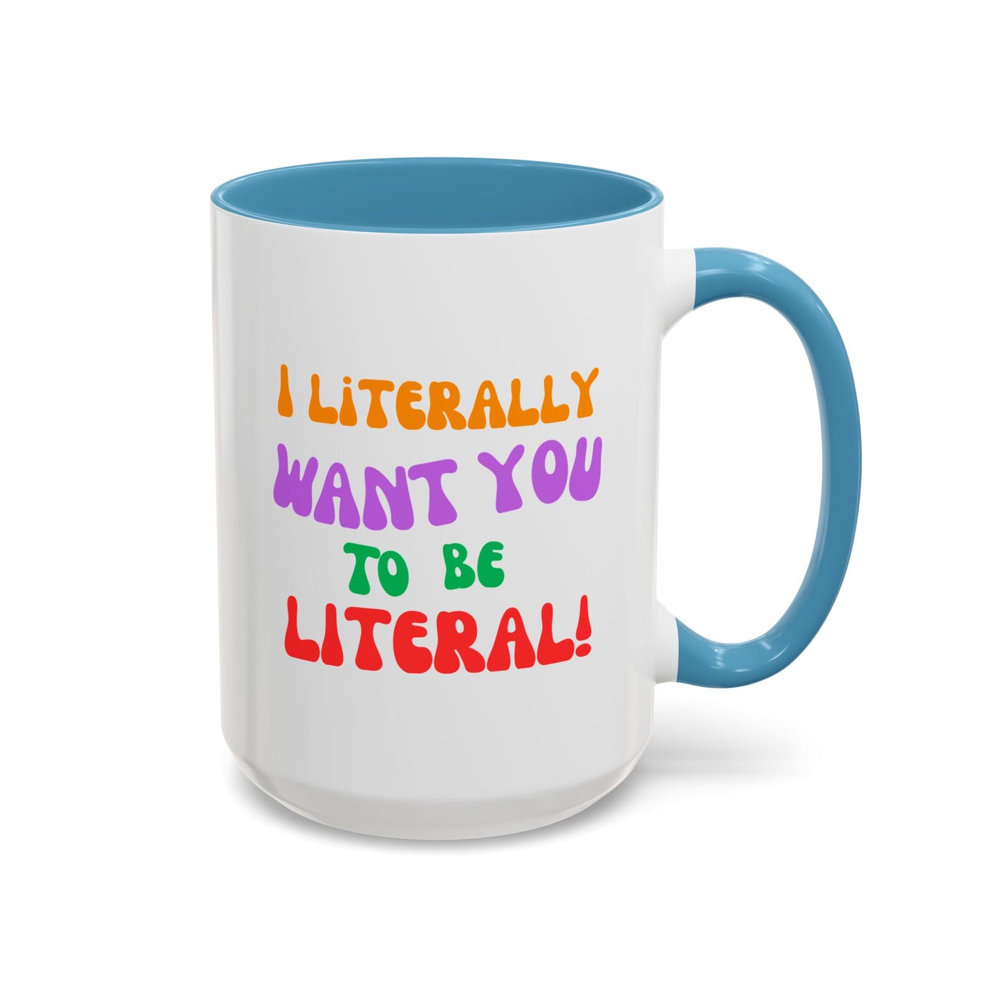 I Literally Want You to Be Literal! l two-tone accent mug