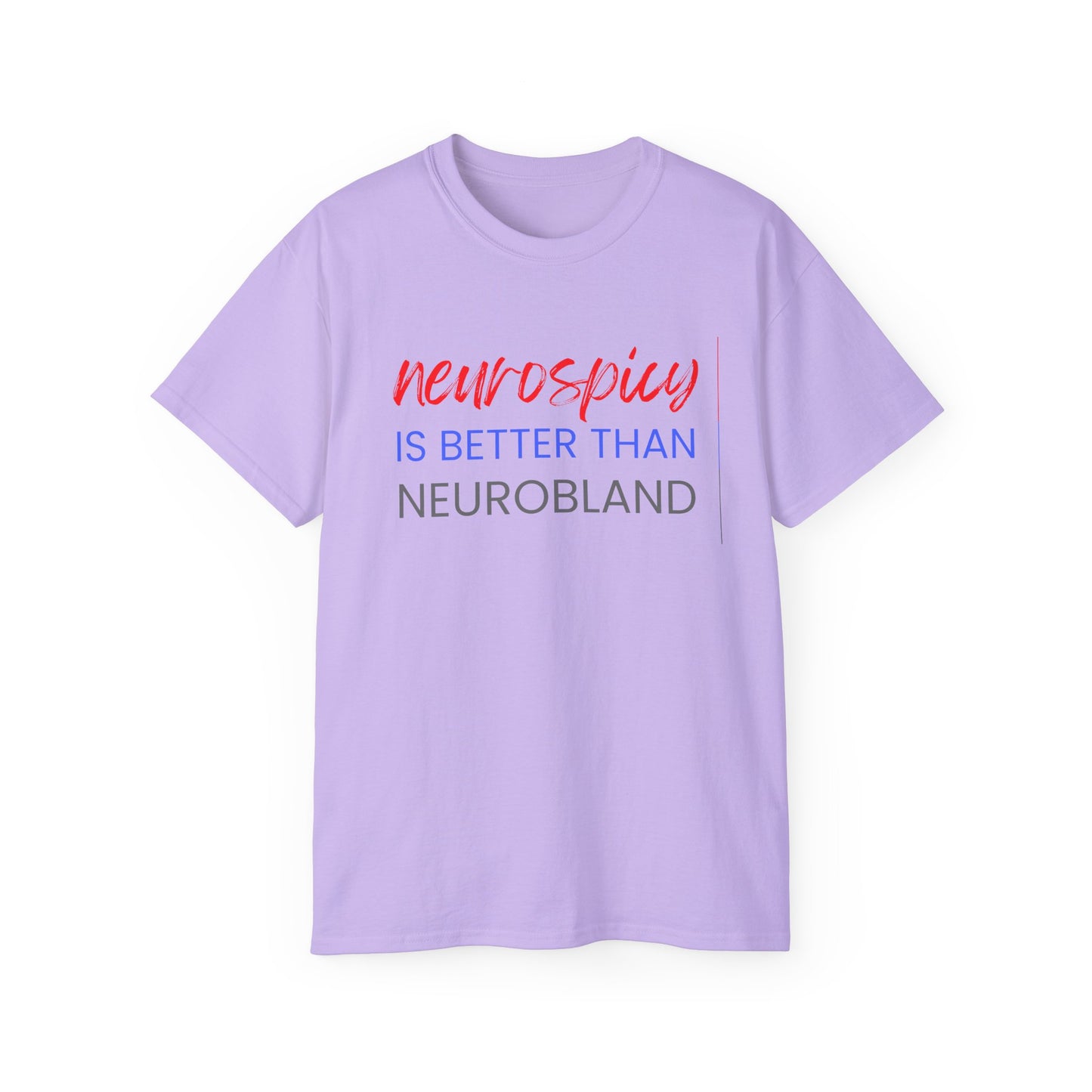 Neurospicy Is Better Than Neurobland t-shirt