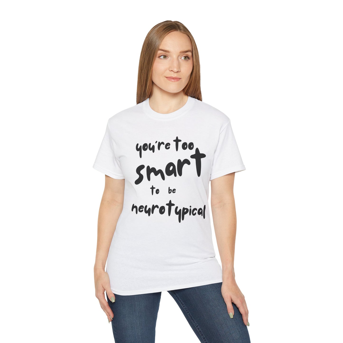 You're Too Smart to Be Neurotypical t-shirt