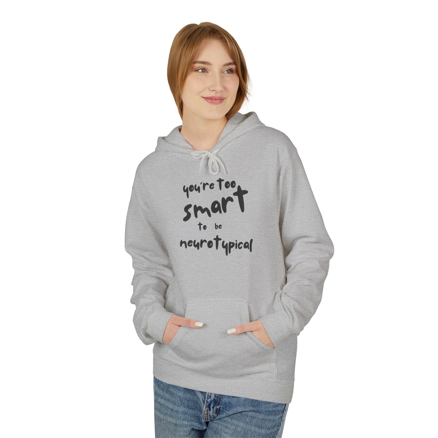 You're Too Smart to Be Neurotypical hoodie