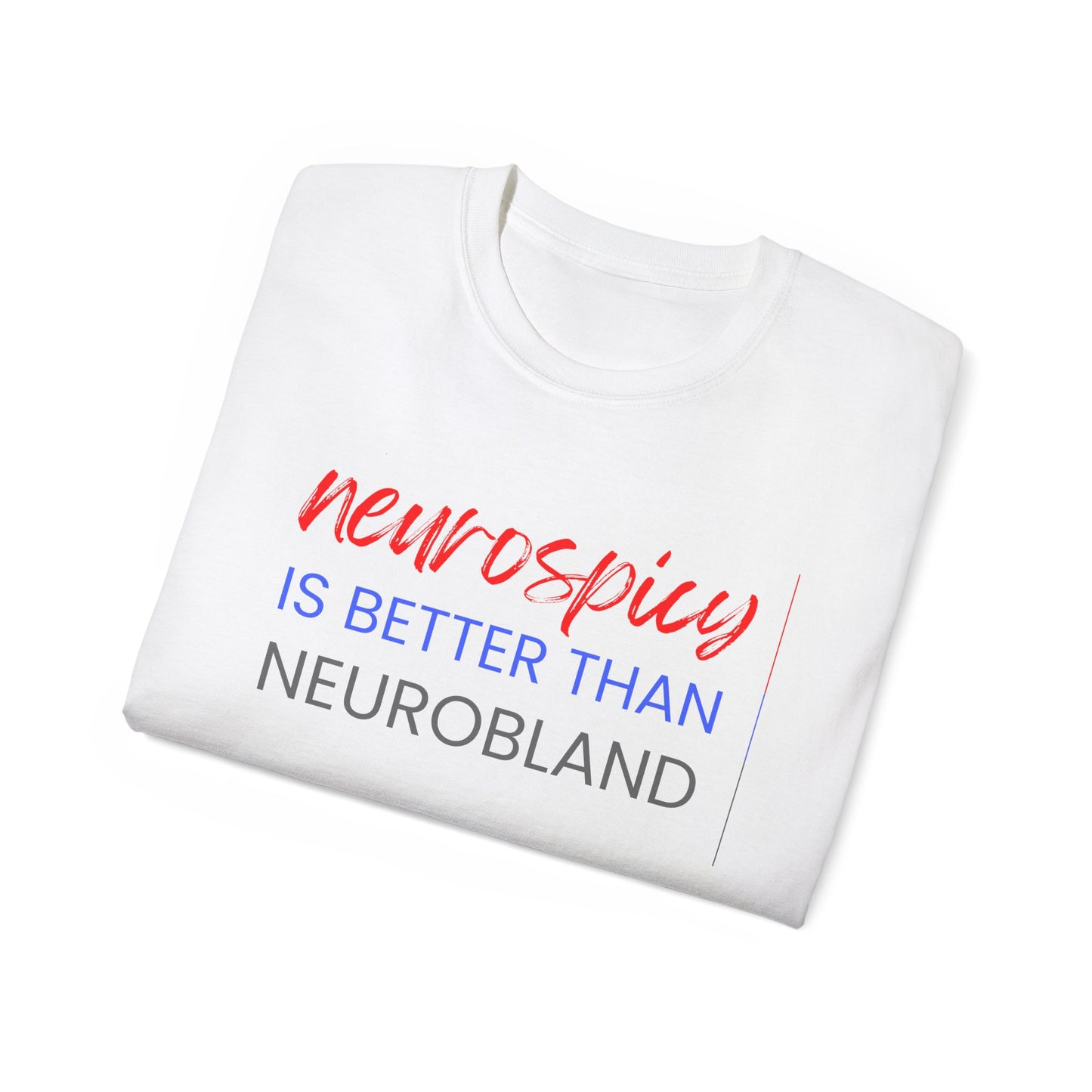 Neurospicy Is Better Than Neurobland t-shirt