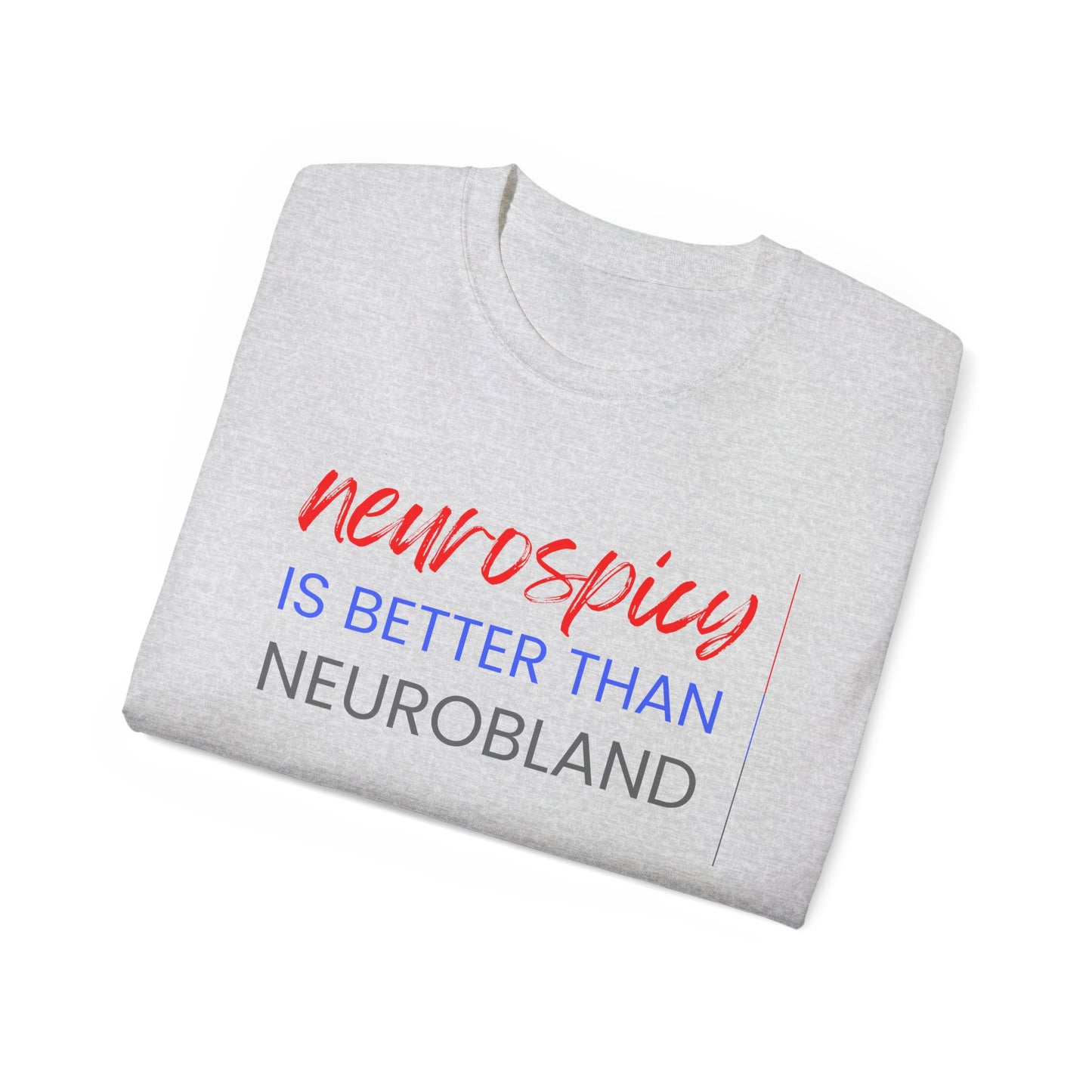 Neurospicy Is Better Than Neurobland t-shirt