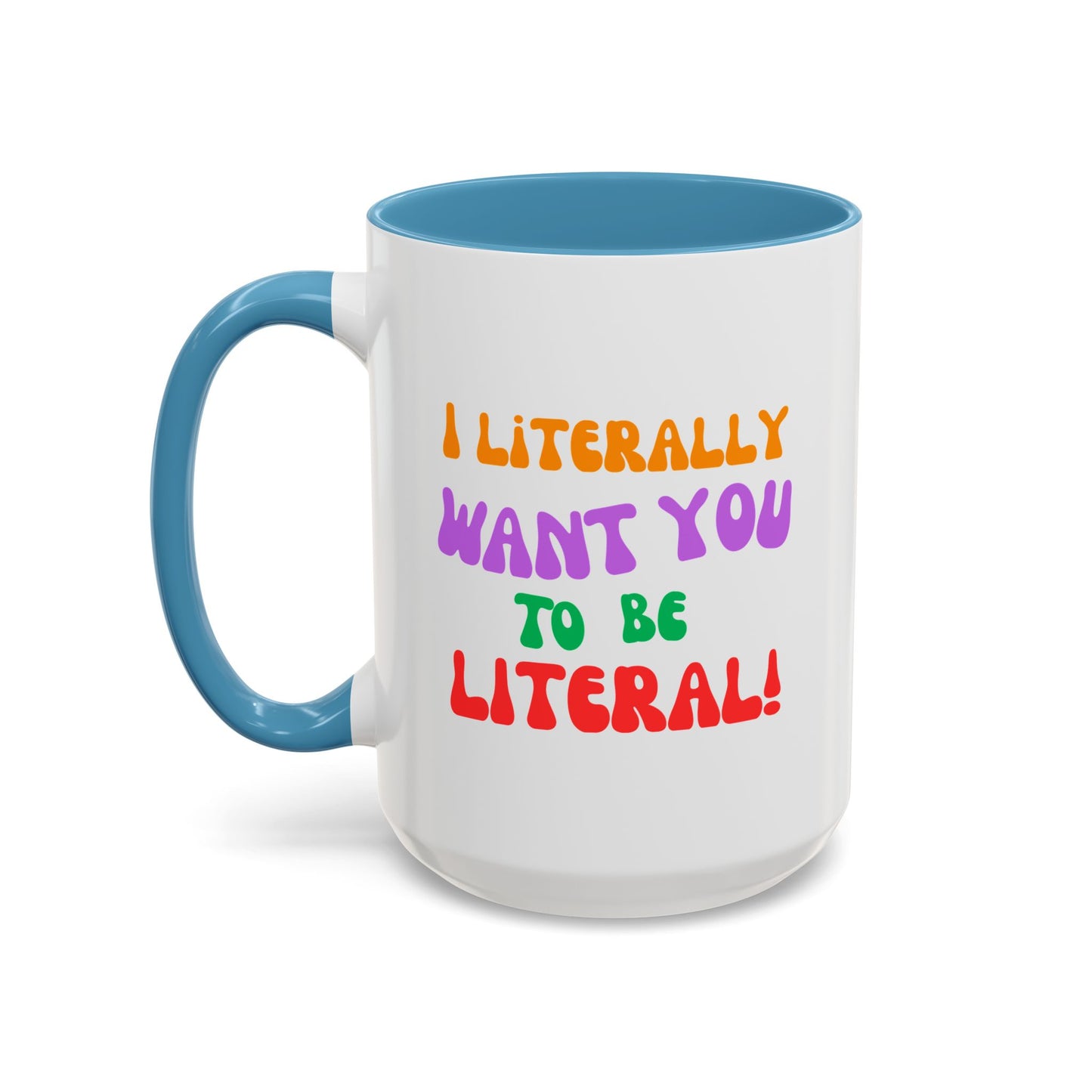 I Literally Want You to Be Literal! l two-tone accent mug