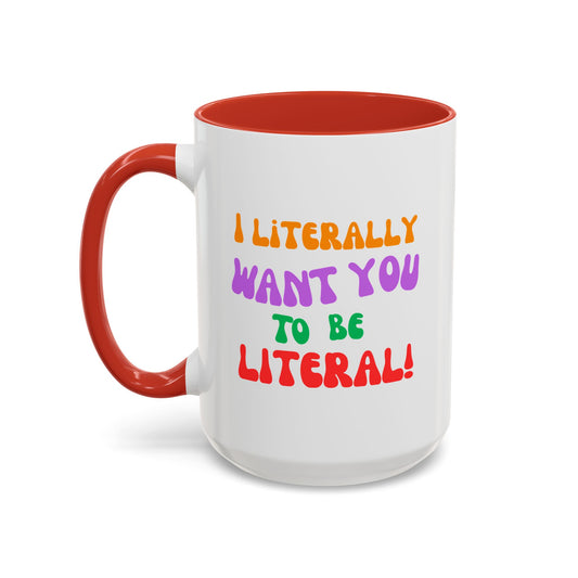 I Literally Want You to Be Literal! l two-tone accent mug