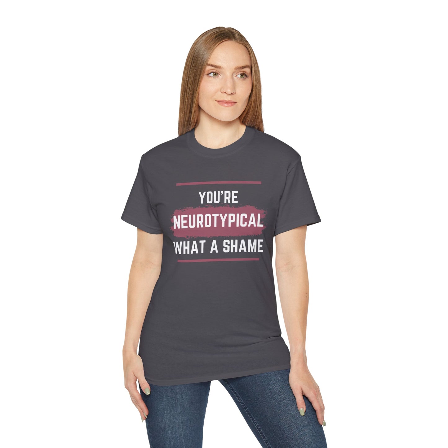 You're Neurotypical? What a Shame! t-shirt