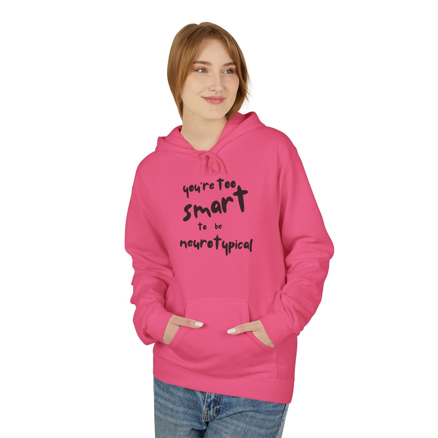 You're Too Smart to Be Neurotypical hoodie