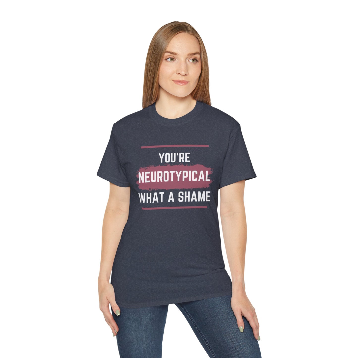 You're Neurotypical? What a Shame! t-shirt