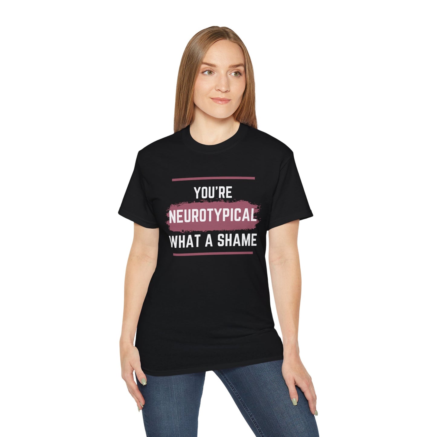 You're Neurotypical? What a Shame! t-shirt