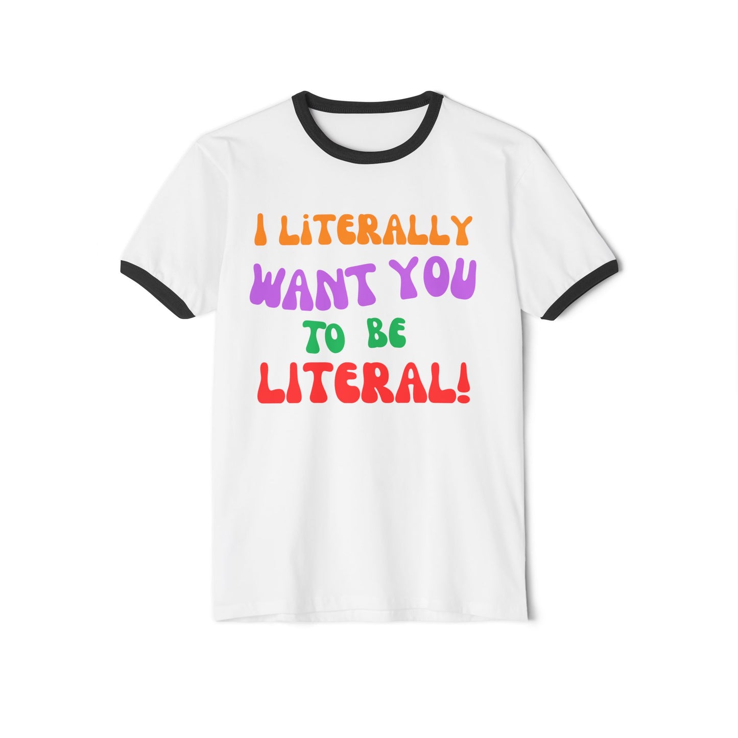 I Literally Want You to Be Literal ringer tee