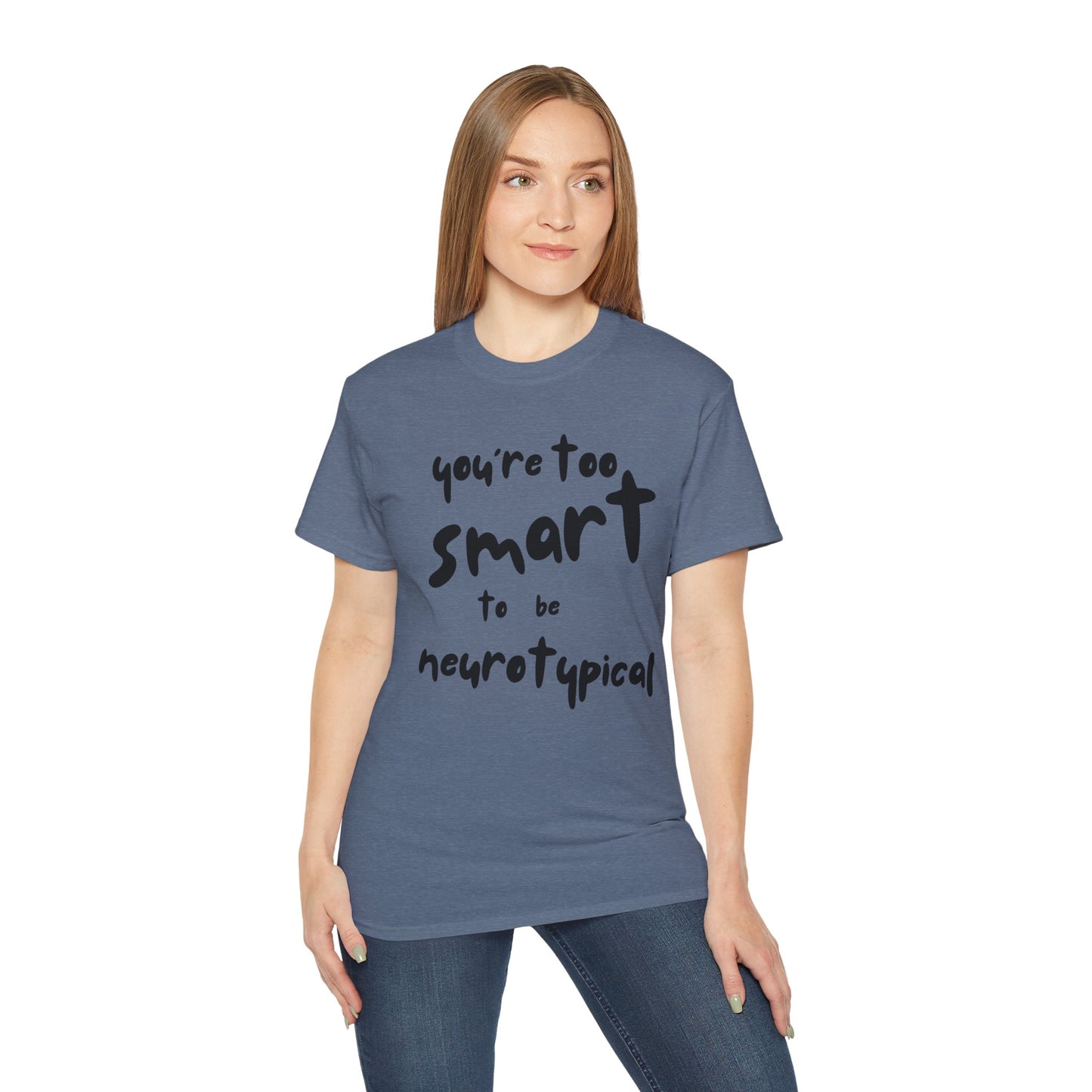 You're Too Smart to Be Neurotypical t-shirt