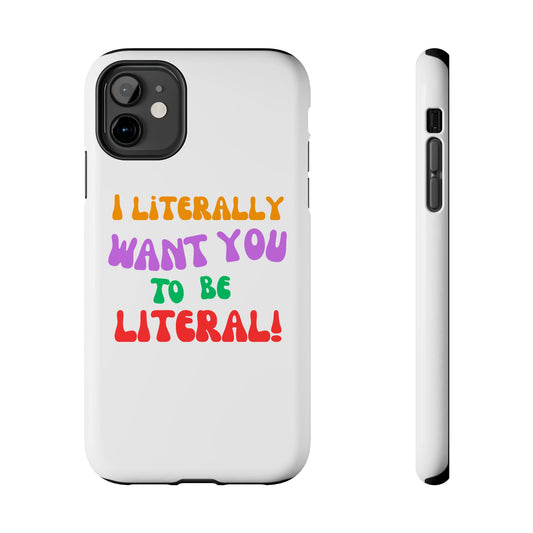 I Literally Want You to Be Literal tough phone cases (iPhone & Samsung Galaxy)