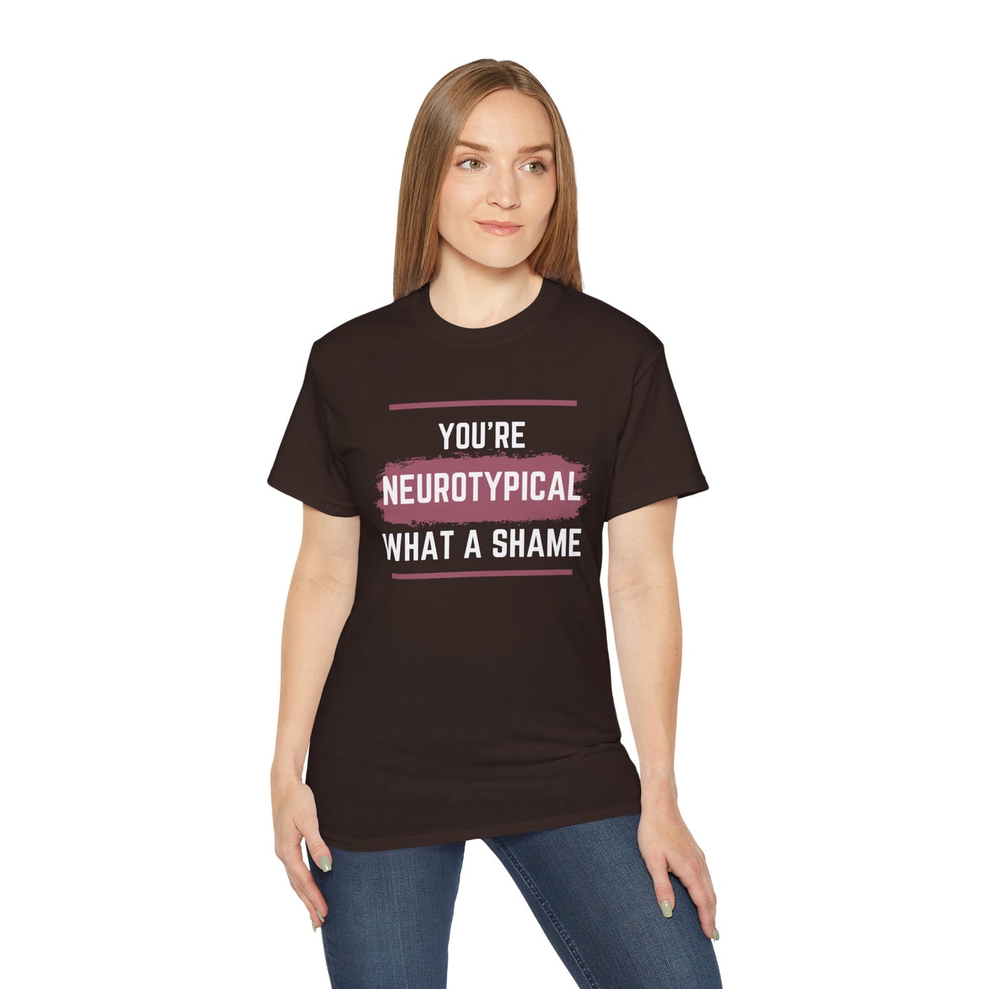 You're Neurotypical? What a Shame! t-shirt