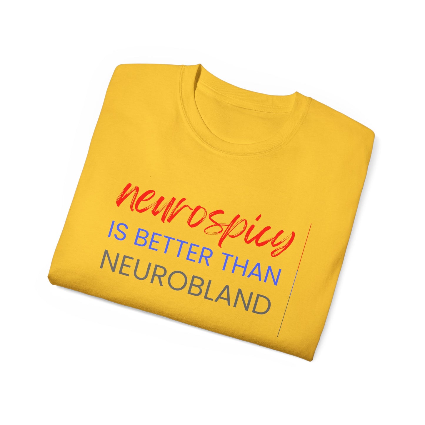 Neurospicy Is Better Than Neurobland t-shirt