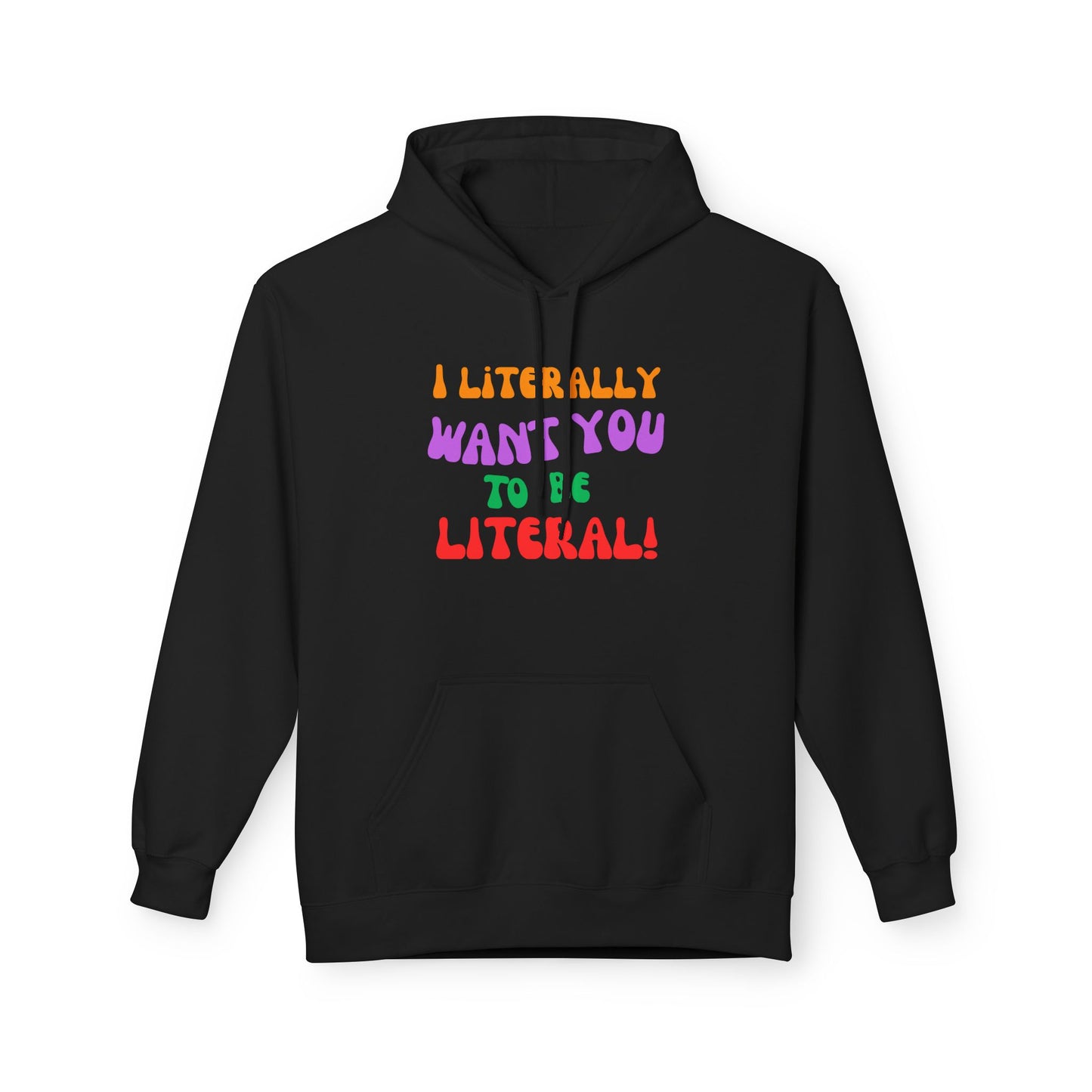 I Literally Want You to Be Literal hoodie