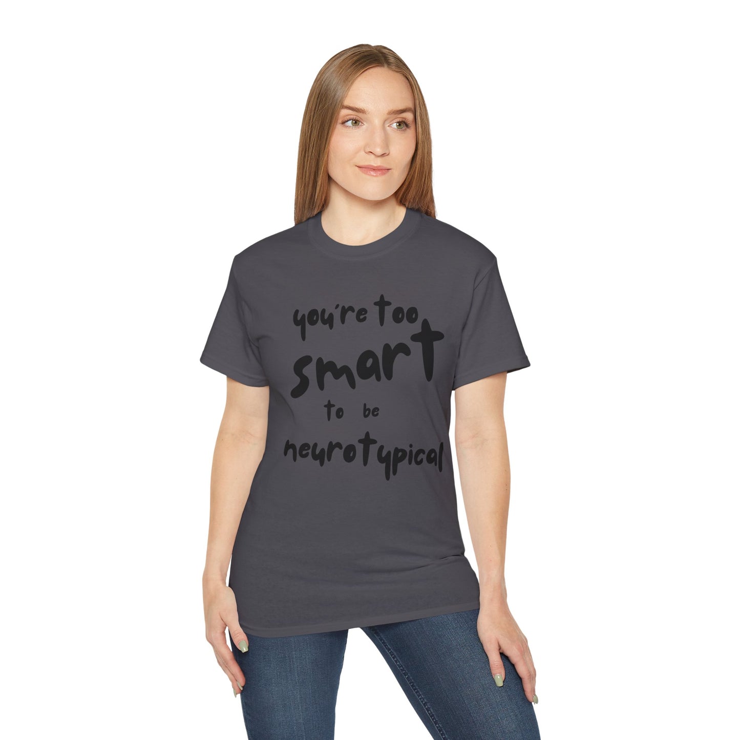 You're Too Smart to Be Neurotypical t-shirt