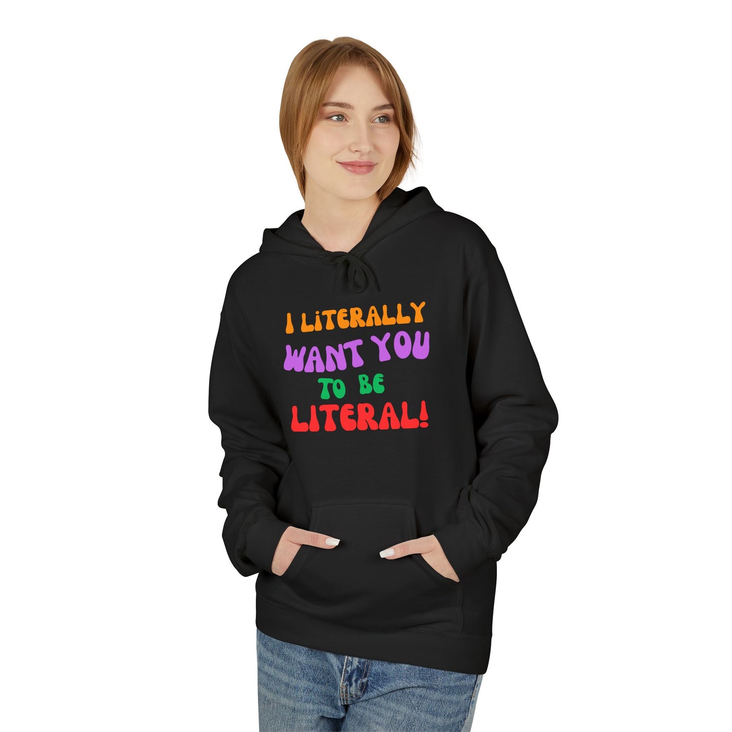 I Literally Want You to Be Literal hoodie