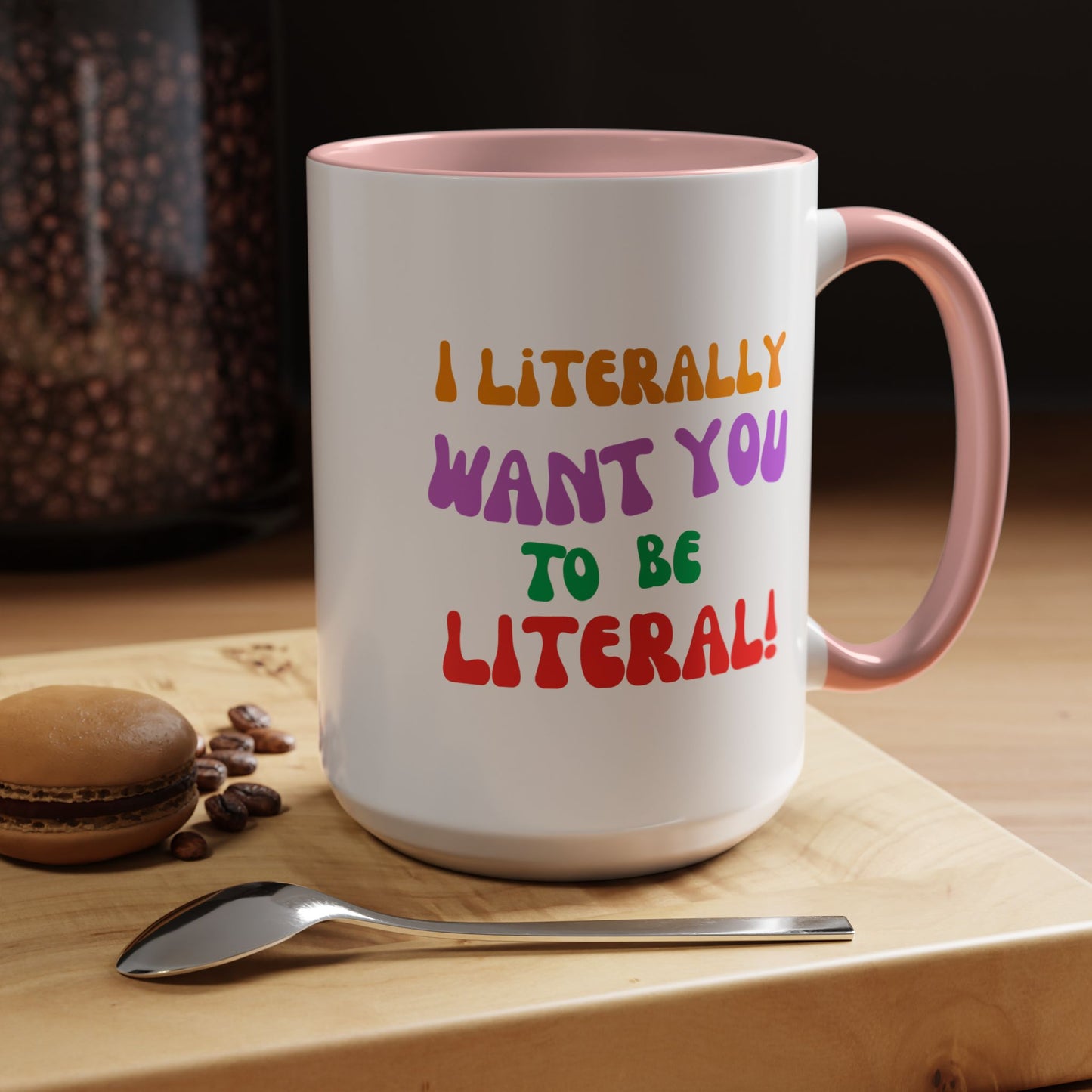 I Literally Want You to Be Literal! l two-tone accent mug