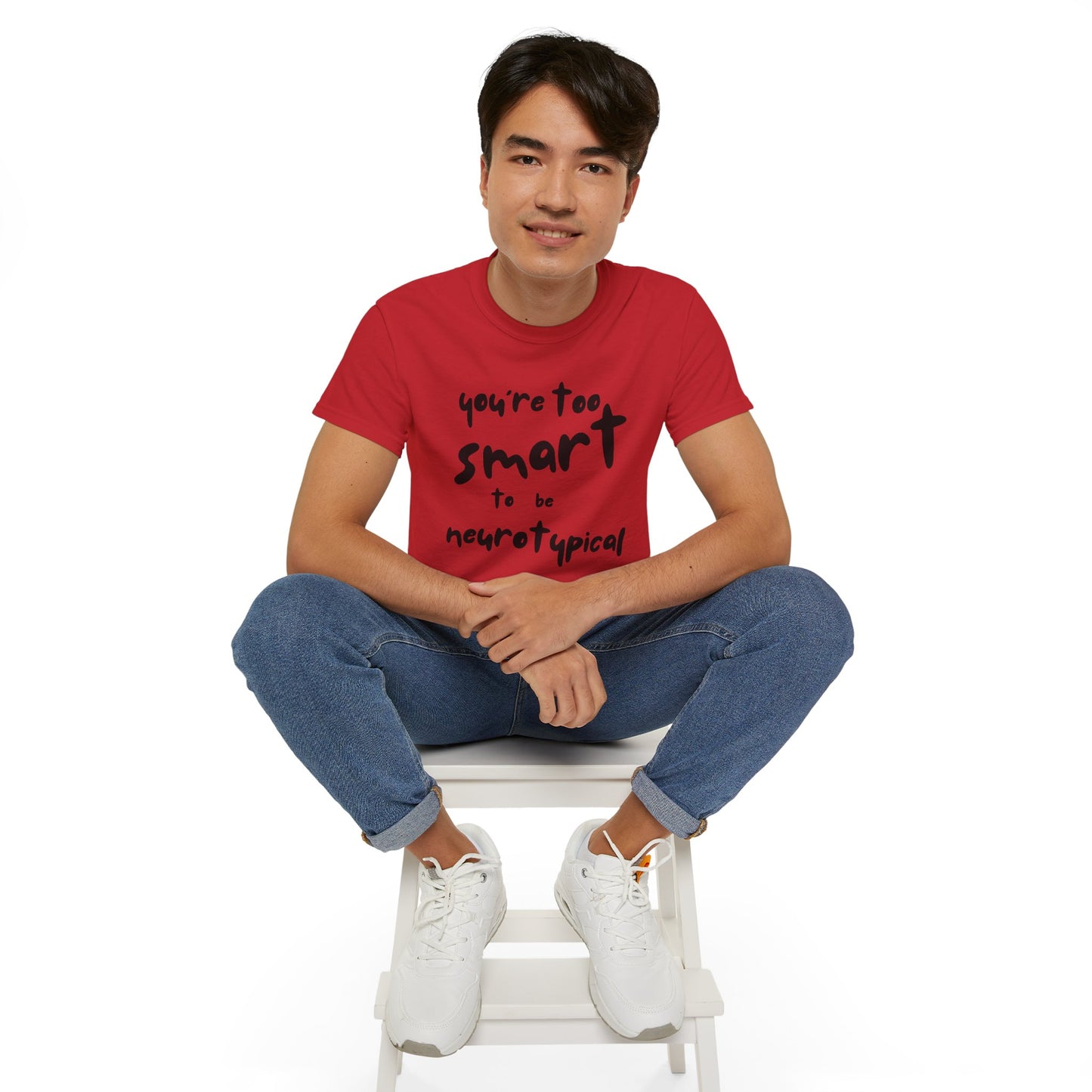 You're Too Smart to Be Neurotypical t-shirt