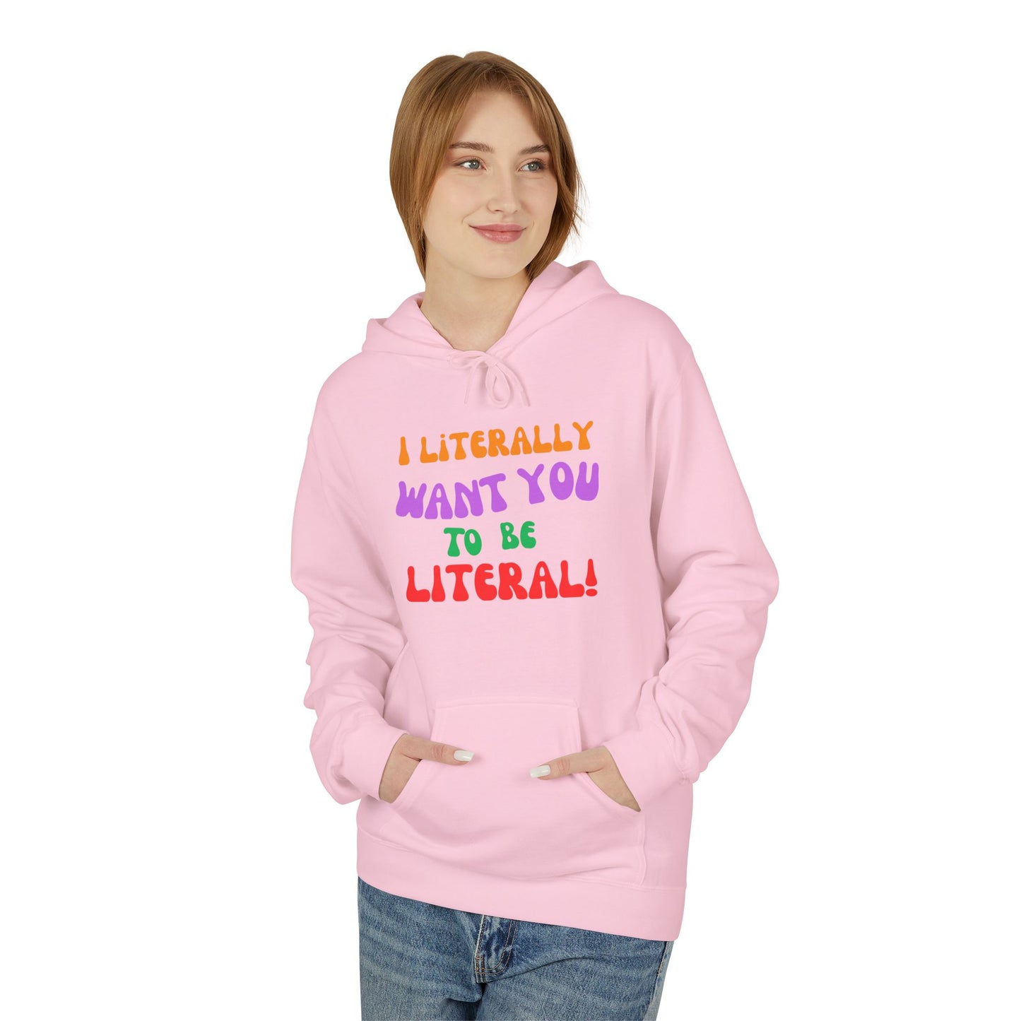 I Literally Want You to Be Literal hoodie