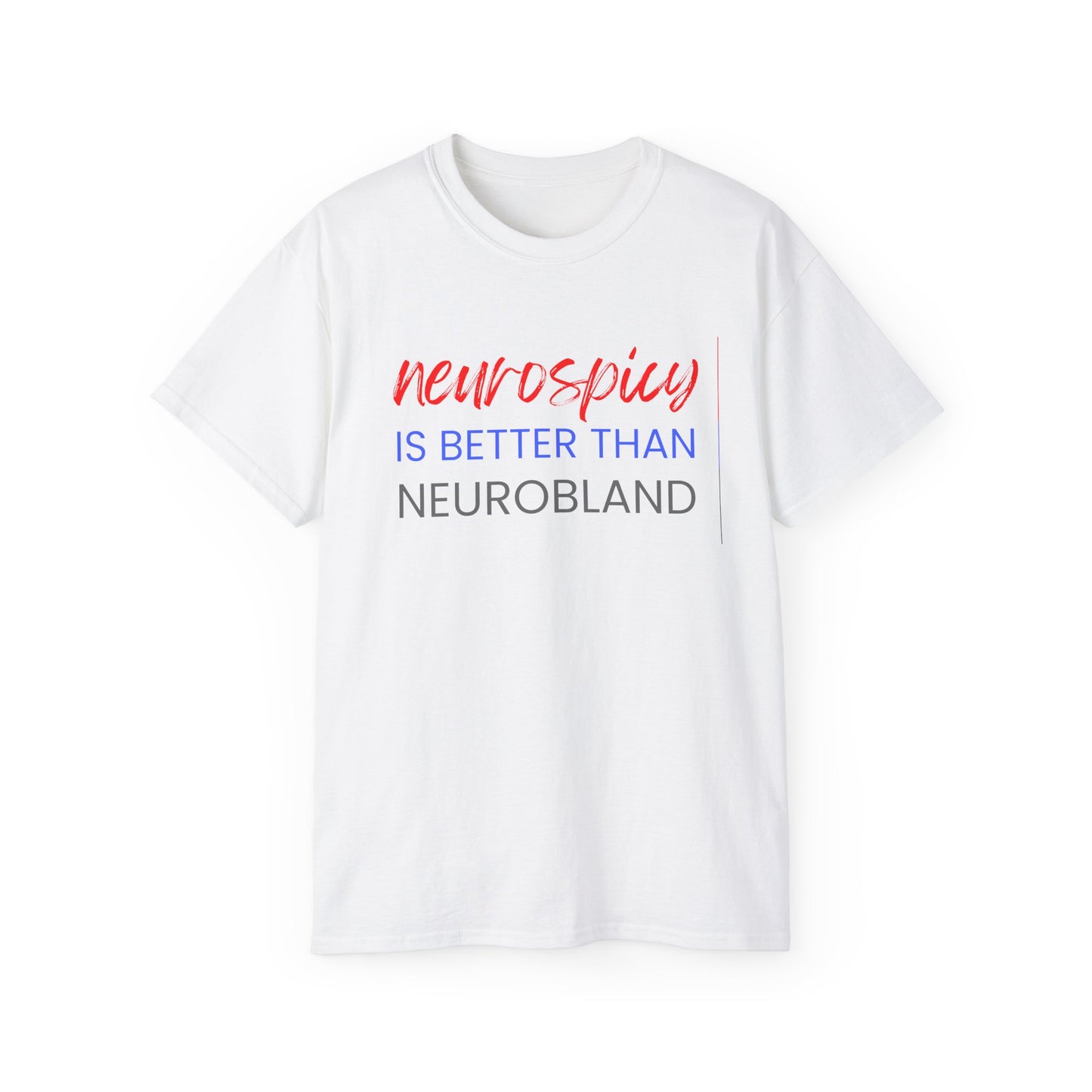 Neurospicy Is Better Than Neurobland t-shirt