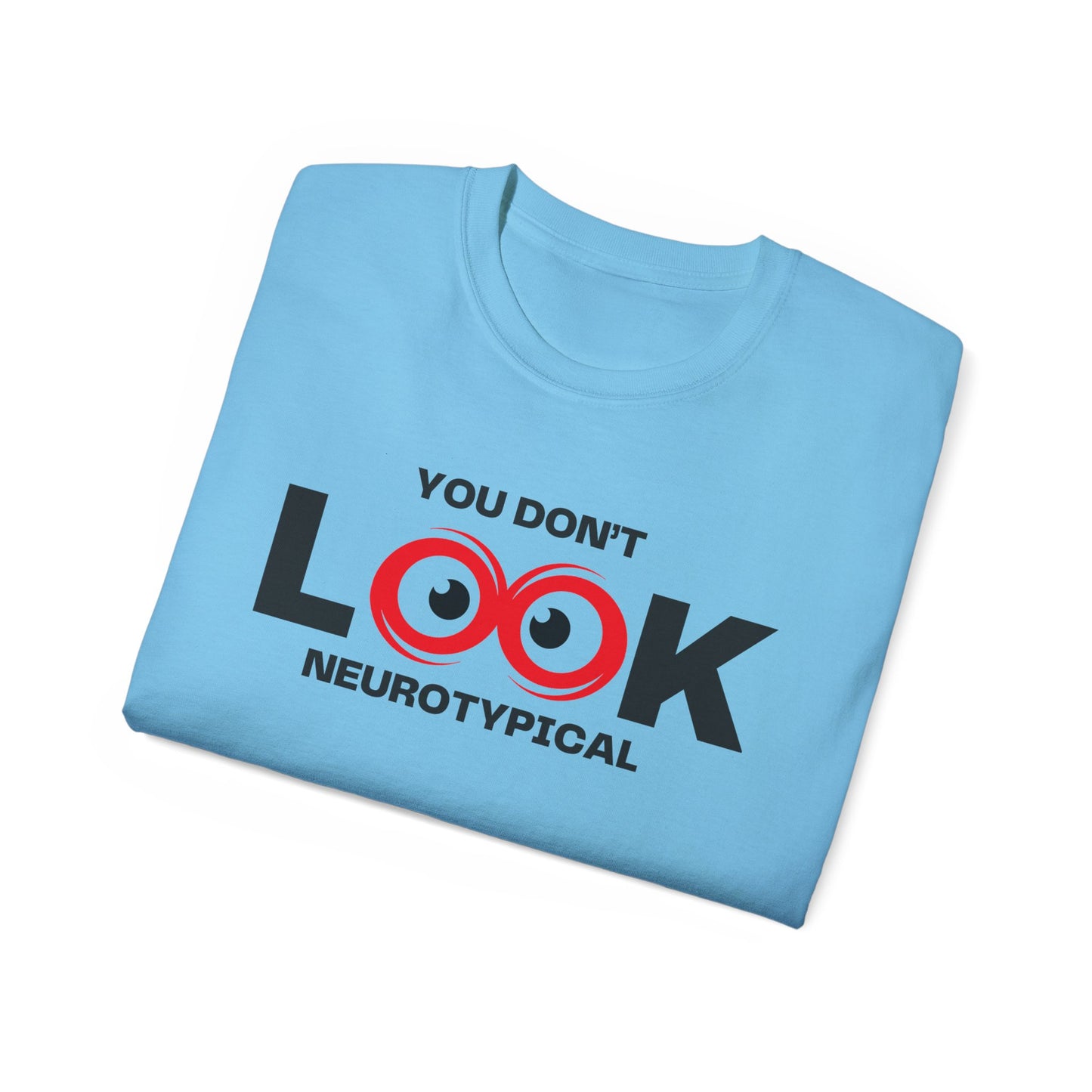 You Don't Look Neurotypical unisex t-shirt