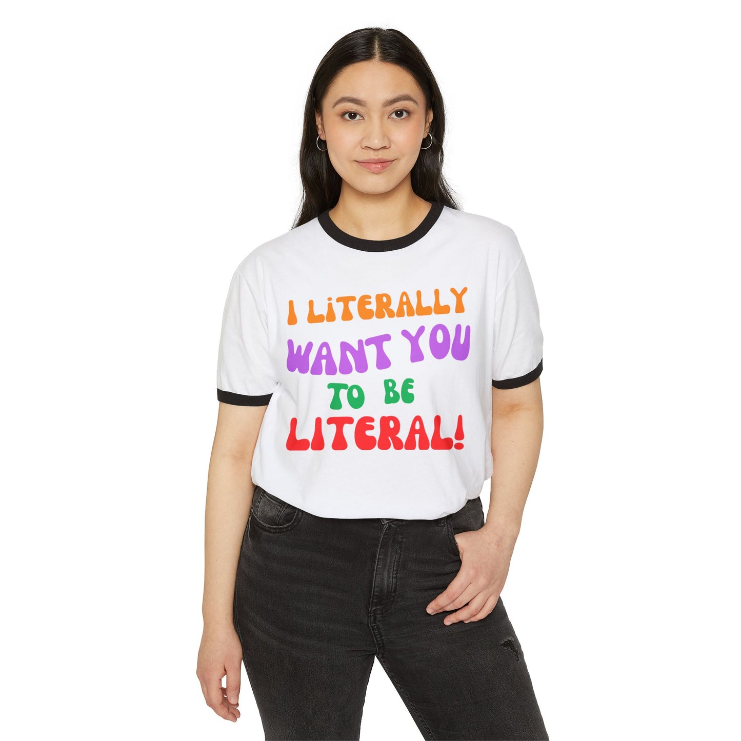 I Literally Want You to Be Literal ringer tee