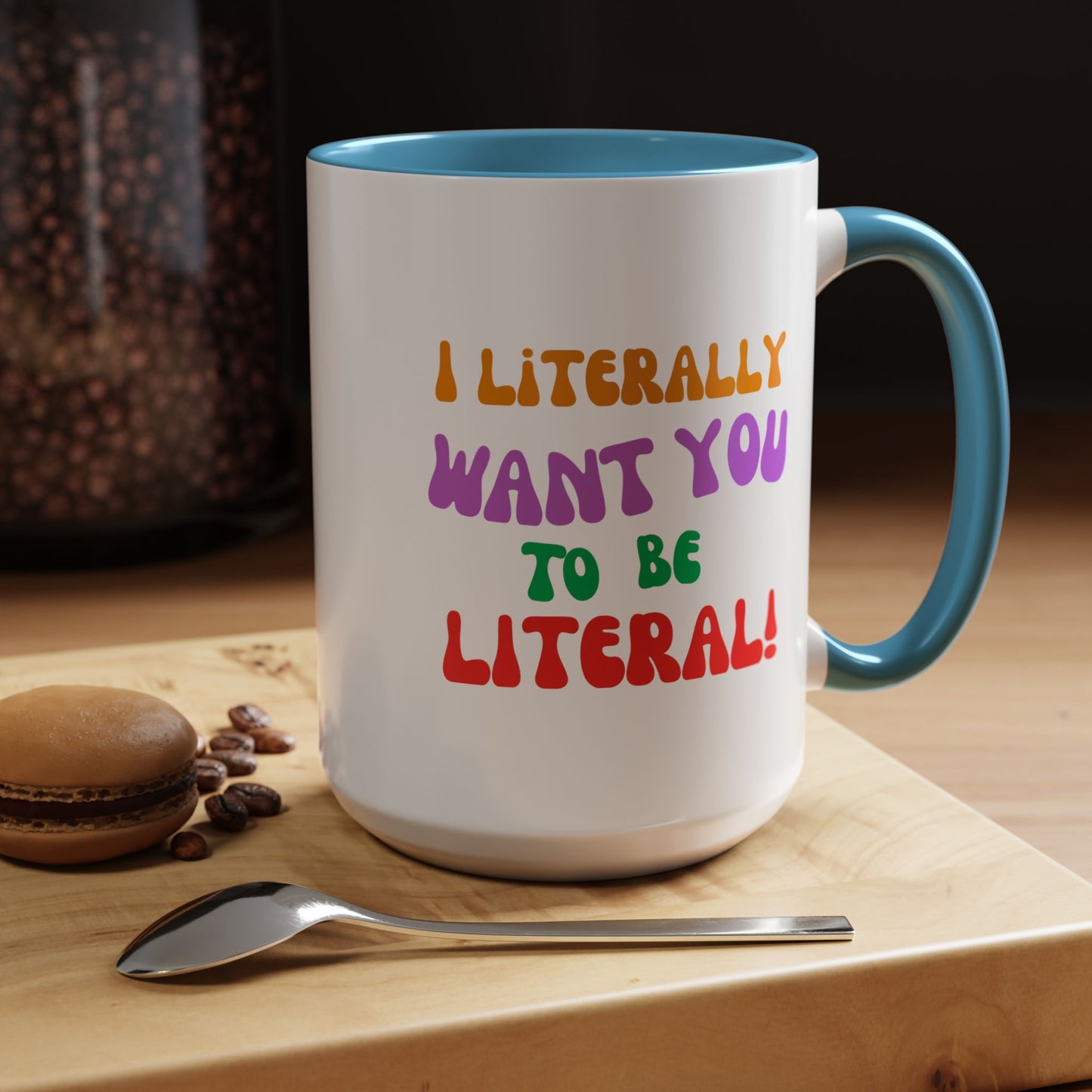 I Literally Want You to Be Literal! l two-tone accent mug