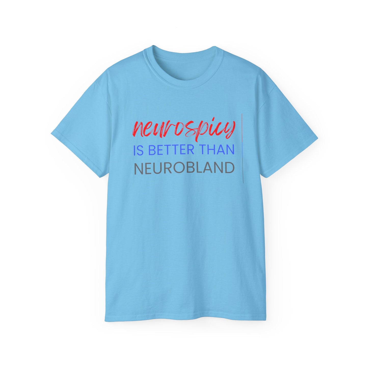 Neurospicy Is Better Than Neurobland t-shirt