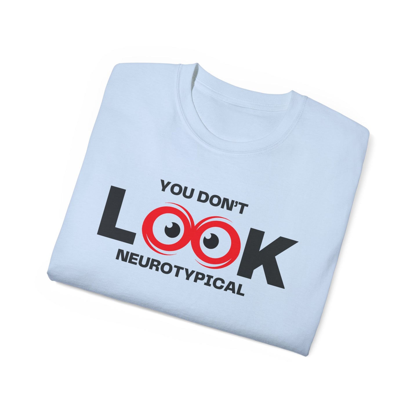 You Don't Look Neurotypical unisex t-shirt