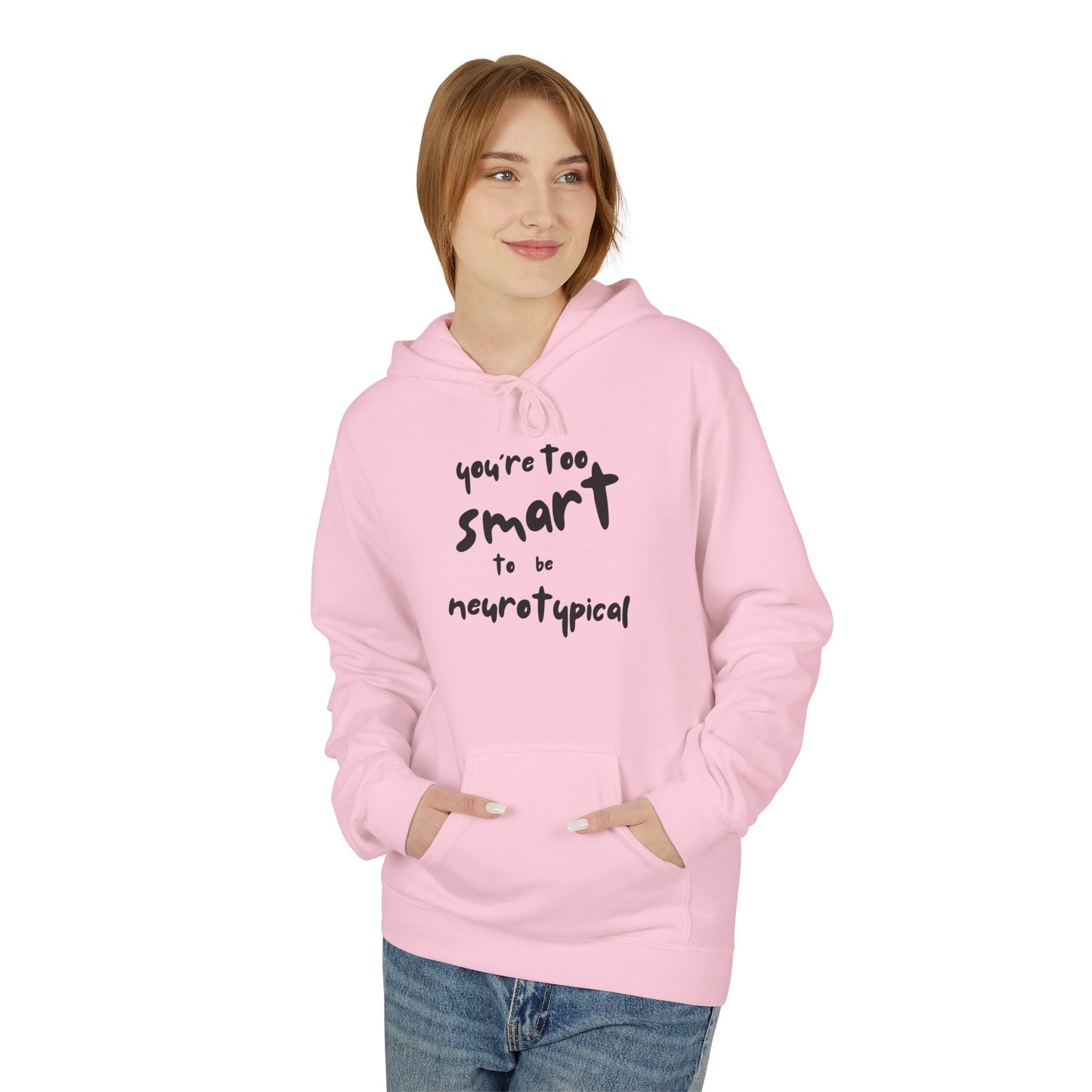 You're Too Smart to Be Neurotypical hoodie