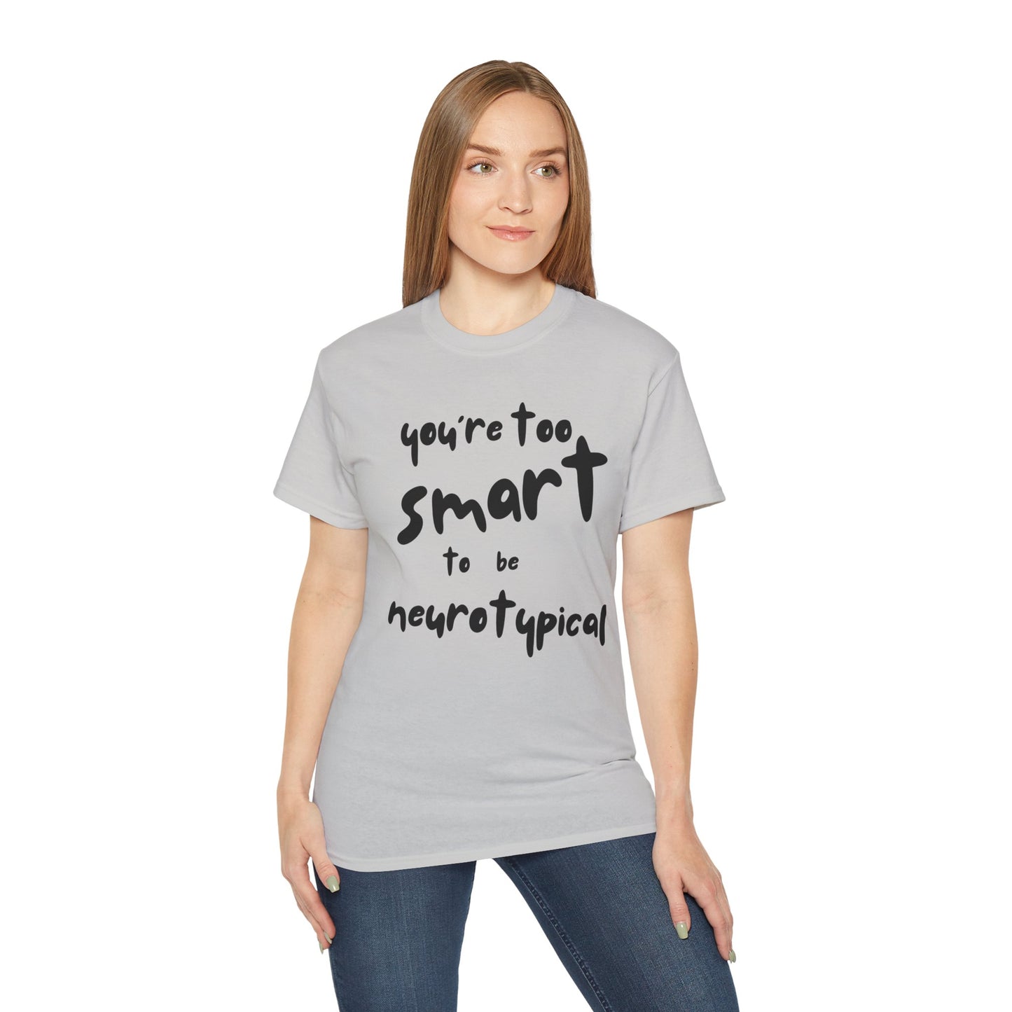 You're Too Smart to Be Neurotypical t-shirt