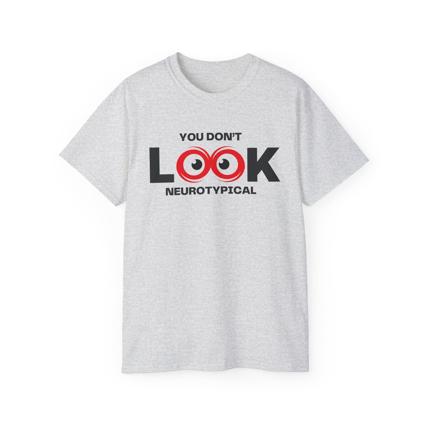 You Don't Look Neurotypical unisex t-shirt