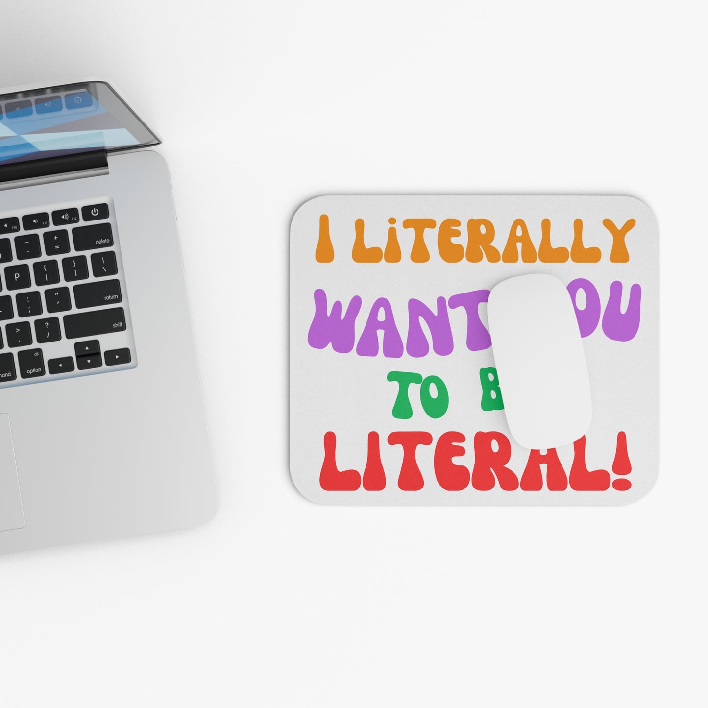 I Literally Want You to Be Literal (Mouse Pad 9"x8")